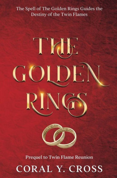 The Golden Rings: The Spell of the Golden Rings Guides the Destiny of the Twin Flames