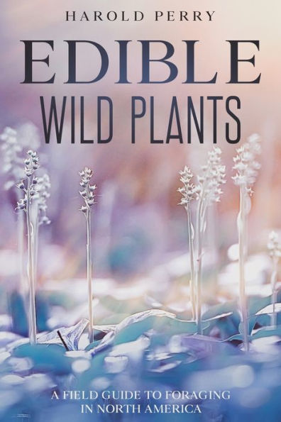 Edible Wild Plants: A Field Guide to Foraging North America