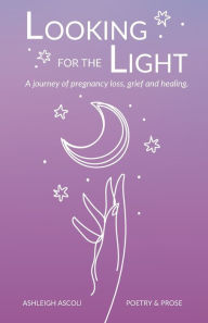 Online books download pdf Looking for the Light: A journey of pregnancy loss, grief and healing.