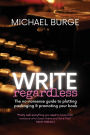 Write Regardless!: A no-nonsense guide to plotting, packaging & promoting your book