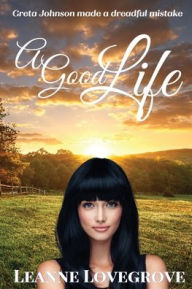 Title: A Good Life, Author: Leanne Lovegrove