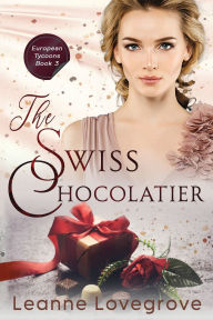 Title: The Swiss Chocolatier, Author: Leanne Lovegrove