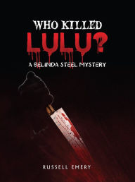 Title: Who Killed Lulu? A Belinda Steel Mystery, Author: Russell D Emery