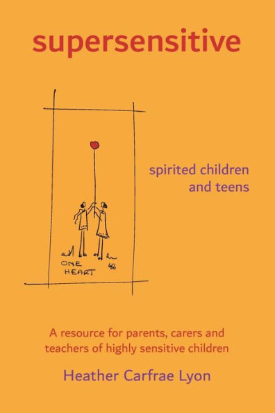 supersensitive spirited children and teens: A resource for parents, carers and teachers of highly sensitive children
