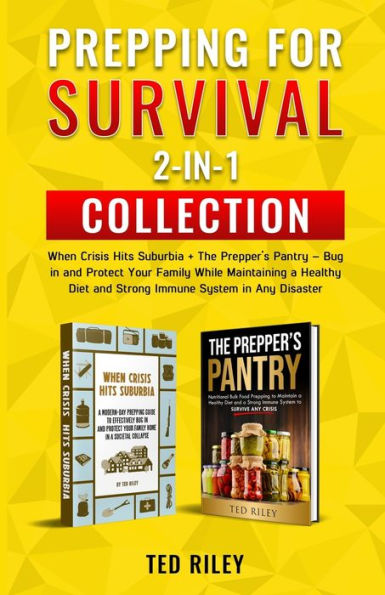 Prepping for Survival 2-In-1 Collection: When Crisis Hits Suburbia + The Prepper's Pantry - Bug and Protect Your Family While Maintaining a Healthy Diet Strong Immune System Any Disaster