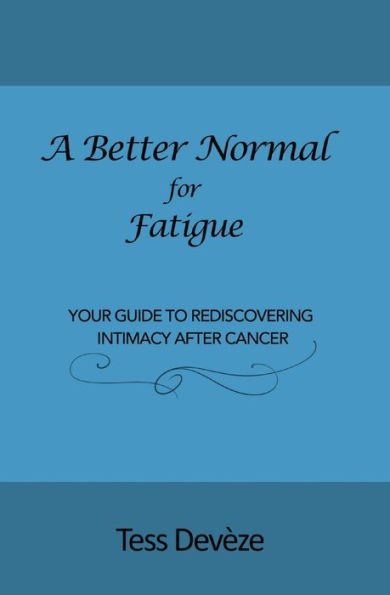 A Better Normal for Fatigue: Your Guide to Rediscovering Intimacy After Cancer