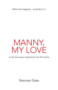 Title: Manny, My Love: a rare love story, inspired by true events, Author: Norman Gate