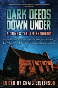 Title: Dark Deeds Down Under: A Crime & Thriller Anthology, Author: Craig Sisterson