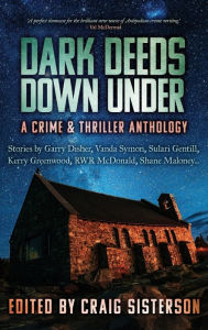 Title: Dark Deeds Down Under: A Crime & Thriller Anthology, Author: Craig Sisterson