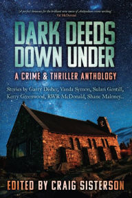 Title: Dark Deeds Down Under: A Crime & Thriller Anthology, Author: Craig Sisterson