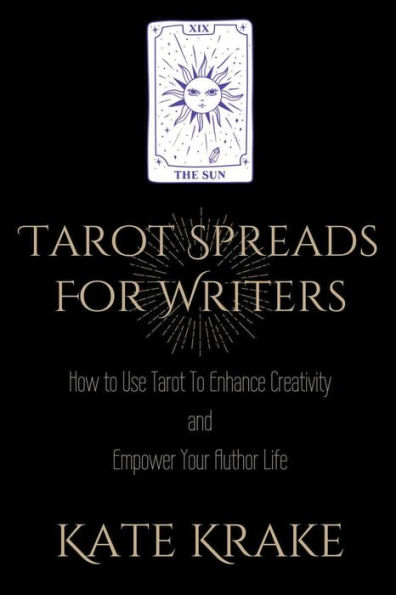 Tarot Spreads For Writers: How To Use Enhance Creativity And Empower Your Author Life