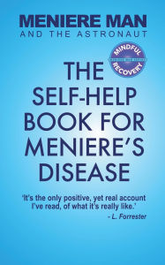 Title: Meniere Man And The Astronaut: The Self-Help Book For Meniere's Disease, Author: Meniere Man