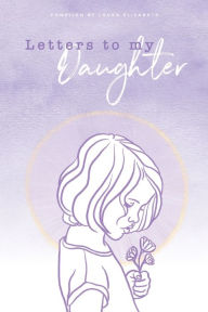 Title: Letters To My Daughter, Author: Laura Elizabeth