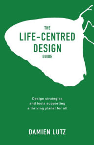 Title: The Life-centred Design Guide, Author: Lutz