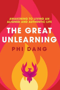 French books download The Great Unlearning: Awakening to Living an Aligned and Authentic Life (English literature) ePub by Phi Dang 9780645344493