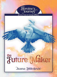 Title: The Future Maker, Author: Ivana Milojevic