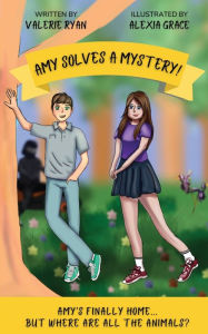 Title: Amy Solves a Mystery!: Amy's Finally Home... But Where are all the Animals?, Author: Valerie Ryan