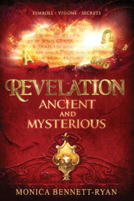 Title: REVELATION Ancient and Mysterious, Author: Monica Bennett-Ryan