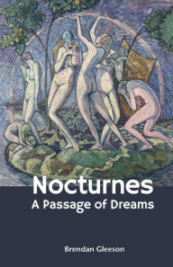 Title: Nocturnes: A Passage of Dreams, Author: Brendan James Gleeson