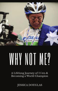 Title: WHY NOT ME?: A Lifelong Journey of 1%'ers & Becoming a World Champion, Author: Jessica E Douglas