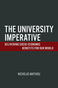 Title: The University Imperative: Delivering Socio-Economic Benefits For Our World, Author: Nicholas Mathiou