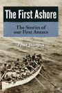 The First Ashore: The Stories of our First Anzacs