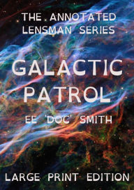 Title: Galactic Patrol: The Annotated Lensman Series LARGE PRINT Edition, Author: Edward Elmer 'Doc' Smith