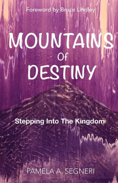 Mountains Of Destiny - Stepping Into The Kingdom