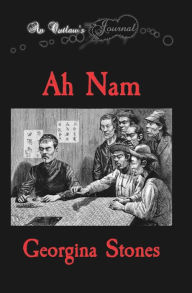 Title: An Outlaw's Journal: Ah Nam, Author: Georgina R Stones