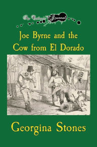 Title: An Outlaw's Journal: Joe Byrne and the Cow from El Dorado, Author: Georgina Stones