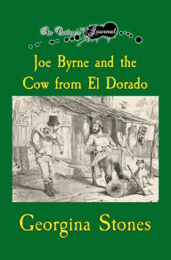 Title: An Outlaw's Journal: Joe Byrne and the Cow from El Dorado, Author: Georgina Stones