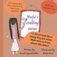 Title: Wafa's stalling series: Do we look like a teeny tiny ant when Allah sees us from above the skies?, Author: Wafa Razi