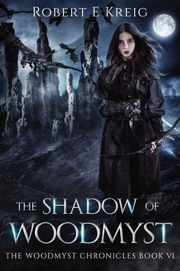 The Shadow of Woodmyst: Woodmyst Chronicles Book VI