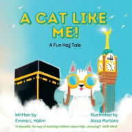 Title: A Cat Like Me! A Fun Hajj Tale, Author: Emma L Halim
