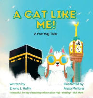 Title: A Cat Like Me! A Fun Hajj Tale, Author: Emma L Halim