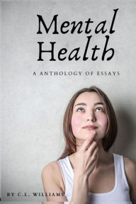 Title: Mental Health: An Anthology of Essays, Author: C.L. Williams