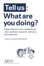 Tell Us: What Are You Doing? Improving how you communicate your academic research, relevance and expertise