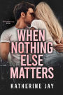When Nothing Else Matters: A Heartstrings Novel