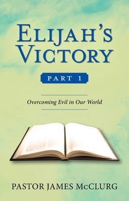 Elijah's Victory, Part 1: Overcoming Evil Our World