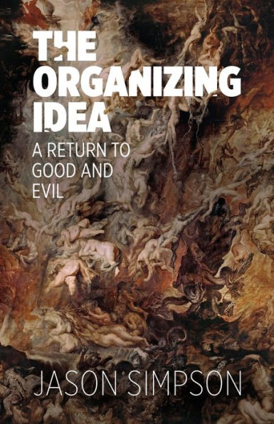 The Organizing Idea: A Return to Good and Evil