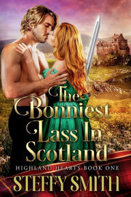 Title: The Bonniest Lass in Scotland: Highland Hearts, Author: Steffy Smith