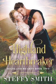 Title: Highland Heartbreaker, Author: Steffy Smith