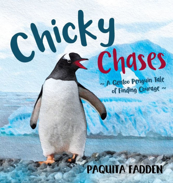 Chicky Chases: A Gentoo Penguin Tale of Finding Courage