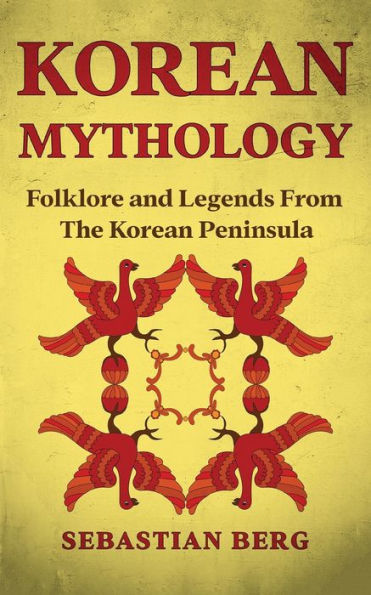 Korean Mythology: Folklore and Legends from the Peninsula