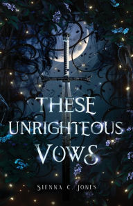 Title: These Unrighteous Vows, Author: Sienna C Jones