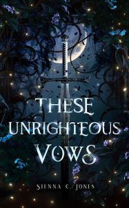 Title: These Unrighteous Vows, Author: Sienna C Jones