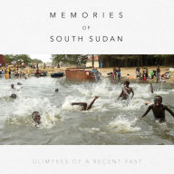 Title: Memories of South Sudan: GLIMPSES OF A RECENT PAST, Author: Linda Thu