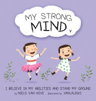 Title: My Strong Mind V: I Believe In My Abilities And Stand My Ground, Author: Niels Van Hove