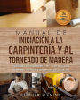 Manual de iniciaciÃ¯Â¿Â½n a la carpinterÃ¯Â¿Â½a y al torneado de madera: GuÃ¯Â¿Â½a para principiantes 3 en 1 con procesos, consejos, tÃ¯Â¿Â½cnicas y proyectos de iniciaciÃ¯Â¿Â½n