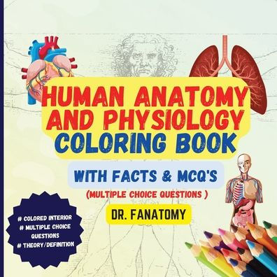 Human Anatomy and Physiology Coloring Book with Facts and MCQ's (Multiple Choice Questions